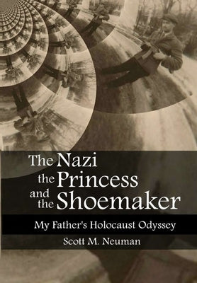 The Nazi, the Princess, and the Shoemaker by Neuman, Scott