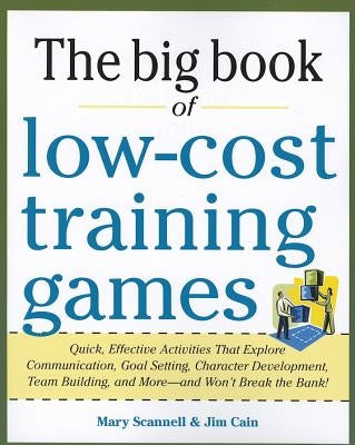 The Big Book of Low-Cost Training Games: Quick, Effective Activities That Explore Communication, Goals Setting, Character Development, Team Building, Paperback McGraw-Hill Companies