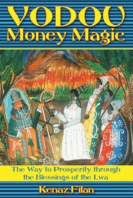 Vodou Money Magic: The Way to Prosperity Through the Blessings of the Lwa by Filan, Kenaz