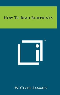 How To Read Blueprints by Lammey, W. Clyde