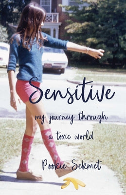 Sensitive: My Journey Through a Toxic World by Sekmet, Pookie