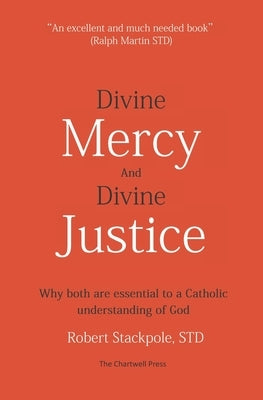 Divine Mercy and Divine Justice: Why Both are Essential to a Catholic Understanding of God Paperback Chartwell Ministries