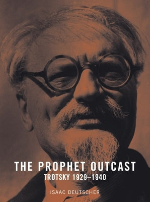 The Prophet Outcast: Trotsky: 1929-1940 by Deutscher, Isaac