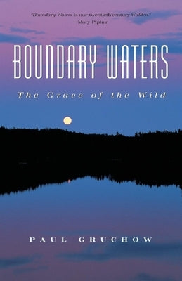 Boundary Waters: The Grace of the Wild by Gruchow, Paul