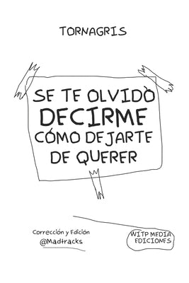 Se Te Olvido Decirme Como Dejarte de Querer: TORNAGRIS: Una guia para curar un corazon roto por desamor: Torna Gris by Gris, Torna