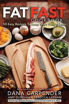 Fat Fast Cookbook: 50 Easy Recipes to Jump Start Your Low Carb Weight Loss Paperback Carbsmart Publishing