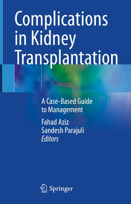 Complications in Kidney Transplantation: A Case-Based Guide to Management by Aziz, Fahad