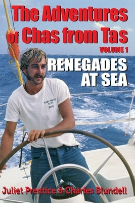 The Adventures of Chas from Tas: Renegades at Sea by Prentice, Juliet