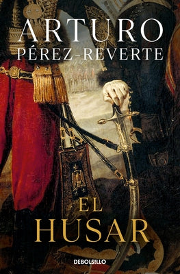 El Húsar / The Hungarian Soldier by Pérez-Reverte, Arturo