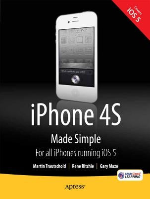 iPhone 4s Made Simple: For iPhone 4s and Other IOS 5-Enabled Iphones Paperback Apress