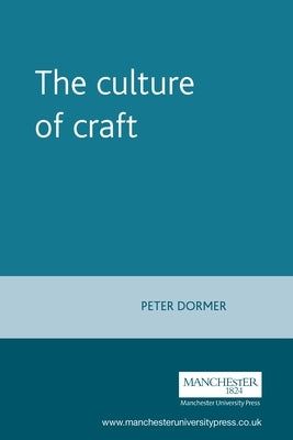 The Culture of Craft by Dormer, Peter