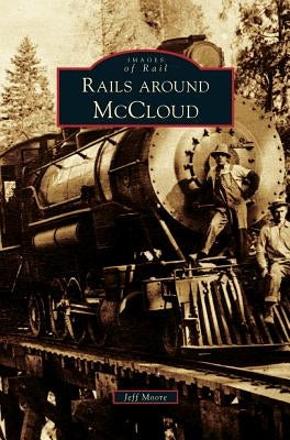 Rails Around McCloud by Moore, Jeff