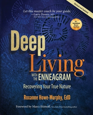 Deep Living with the Enneagram: Recovering Your True Nature (Revised and Updated) by Howe-Murphy, Roxanne