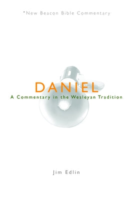 Daniel: A Commentary in the Wesleyan Tradition by Edlin, Jim