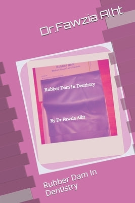 Rubber: Rubber Dam In Dentistry: Rubber Dam In Dentistry Paperback Independently Published