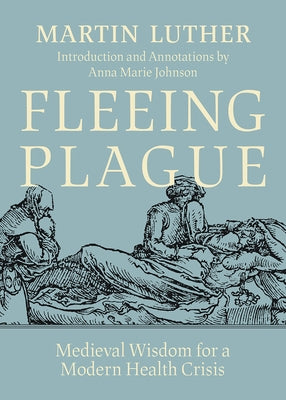 Fleeing Plague: Medieval Wisdom for a Modern Health Crisis Paperback Fortress Press
