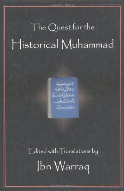 The Quest for the Historical Muhammad by Warraq, Ibn