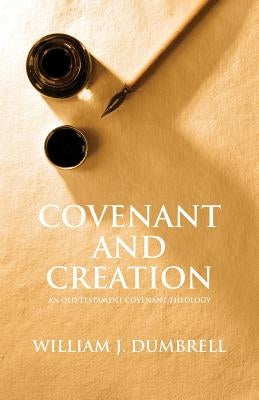Covenant and Creation (Revised 2013): An Old Testament Covenant Theology Paperback Paternoster Publishing