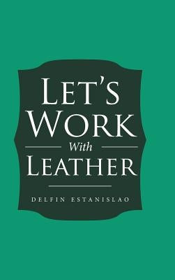 Let's Work With Leather by Estanislao, Delfin