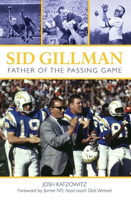 Sid Gillman: Father of the Passing Game by Katzowitz, Josh