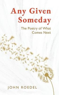Any Given Someday: The Poetry of What Comes Next Independently Published