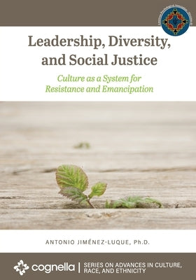 Leadership, Diversity, and Social Justice: Culture as a System for Resistance and Emancipation by Jiménez-Luque, Antonio