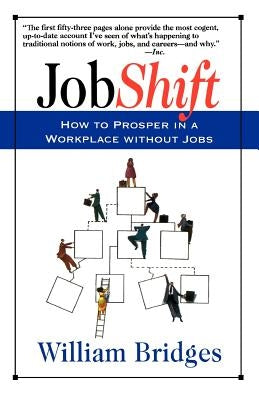 Jobshift: How to Prosper in a Workplace Without Jobs by Bridges, William