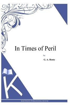 In Times of Peril by Henty, G. a.