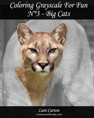 Coloring Grayscale For Fun - N°3 - Big Cats: 25 Big Cats Grayscale images to color and bring to life by Com, Lanicartbooks