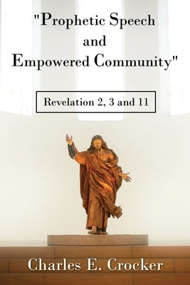 Prophetic Speech and Empowered Community: Revelation 2, 3 and 11 Paperback Total Publishing and Media