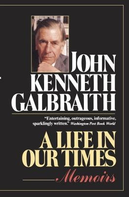 A Life in Our Times by Galbraith, John Kenneth