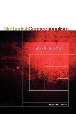 Methodist Connectionalism: Historical Perspectives by Richey, Russell E.