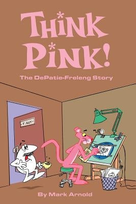 Think Pink: The Story of DePatie-Freleng Paperback BearManor Media