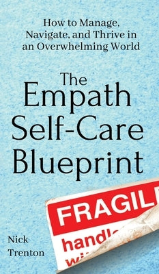 The Empath Self-Care Blueprint: How to Manage, Navigate, and Thrive in an Overwhelming World by Trenton, Nick