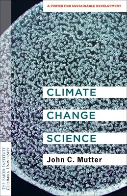 Climate Change Science: A Primer for Sustainable Development Paperback Columbia University Press