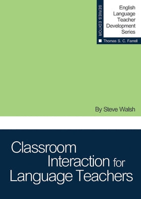 Classroom Interaction for Language Teachers by Walsh, Steve