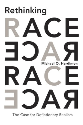 Rethinking Race: The Case for Deflationary Realism by Hardimon, Michael O.