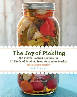 The Joy of Pickling, 3rd Edition: 300 Flavor-Packed Recipes for All Kinds of Produce from Garden or Market Harvard Common Press
