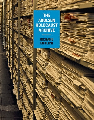 Richard Ehrlich: The Arolsen Holocaust Archive by Ehrlich, Richard