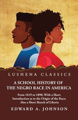 A School History of the Negro Race in America by Edward a Johnson