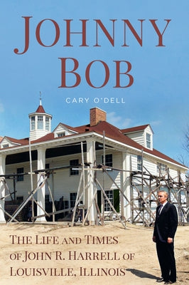 Johnny Bob: The Life and Times of John R. Harrell of Louisville, Illinois Paperback America Through Time