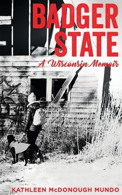 Badger State--A Wisconsin Memoir (PB) by Mundo, Kathleen McDonough