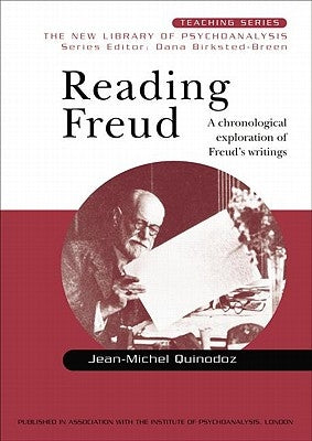 Reading Freud: A Chronological Exploration of Freud's Writings by Quinodoz, Jean-Michel