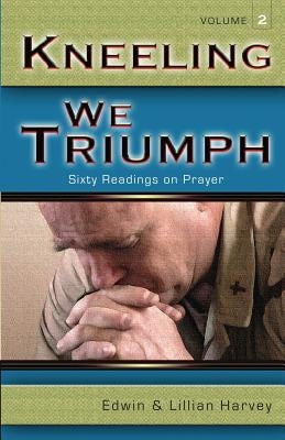 Kneeling We Triumph Vol. 2 Paperback Harvey Christian Publishers Inc.