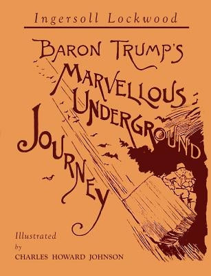 Baron Trump's Marvellous Underground Journey: Illustrated Facsimile of 1892 Edition Paperback Martino Fine Books