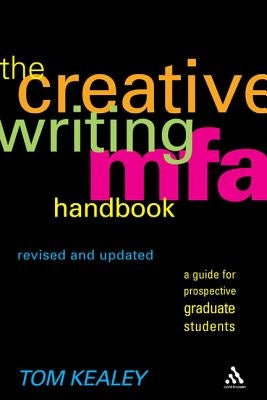 The Creative Writing MFA Handbook, Revised and Updated Edition by Kealey, Tom