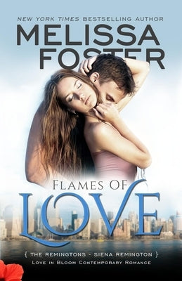 Flames of Love (Love in Bloom: The Remingtons, Book 3): Siena Remington by Foster, Melissa