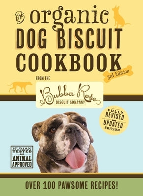 The Organic Dog Biscuit Cookbook (the Revised & Expanded Third Edition), 3: Featuring Over 100 Pawsome Recipes! (Dog Cookbook, Pet Friendly Recipes, D by Disbrow Talley, Jessica