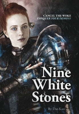 Nine White Stones - Hardcover ed.: Cancel the Woke. Conquer Your Demons. by Kazi, Dan