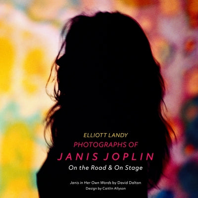 Photographs of Janis Joplin: On the Road & on Stage by Landy, Elliott